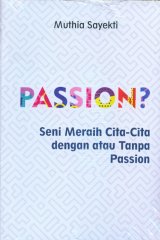 Passion? Seni Meraih Cita-Cita Dengan Atau Tanpa Passion