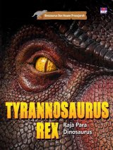Seri Dinosaurus dan Hewan Prasejarah : Tyrannosaurus Rex