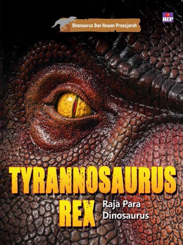 Cover Buku Seri Dinosaurus dan Hewan Prasejarah : Tyrannosaurus Rex