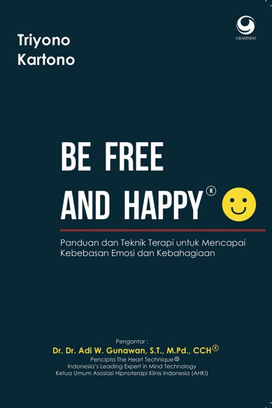 Cover Belakang Buku Be Free And Happy : Panduan dan Teknik Terapi Untuk Mencapai Kebebasan Emosi dan Kebahagiaan