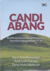 CANDI ABANG.Konflik dan Kuasa dalam Masyarakat Jawa Kuna antara abad ke 9-10
