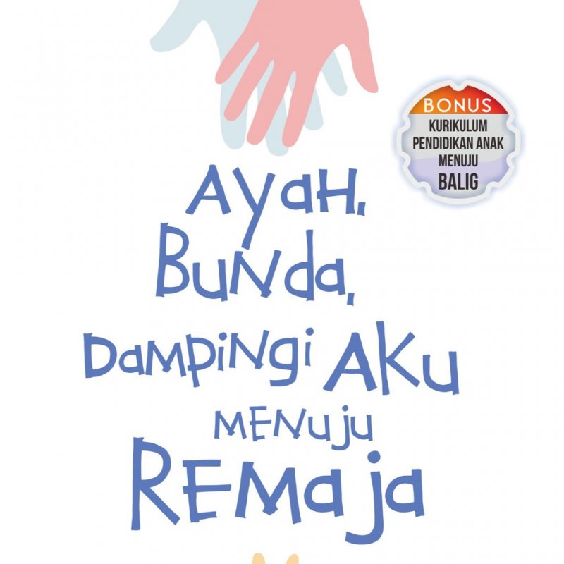 Cover Buku Ayah, Bunda, Dampingi Aku Menuju Remaja