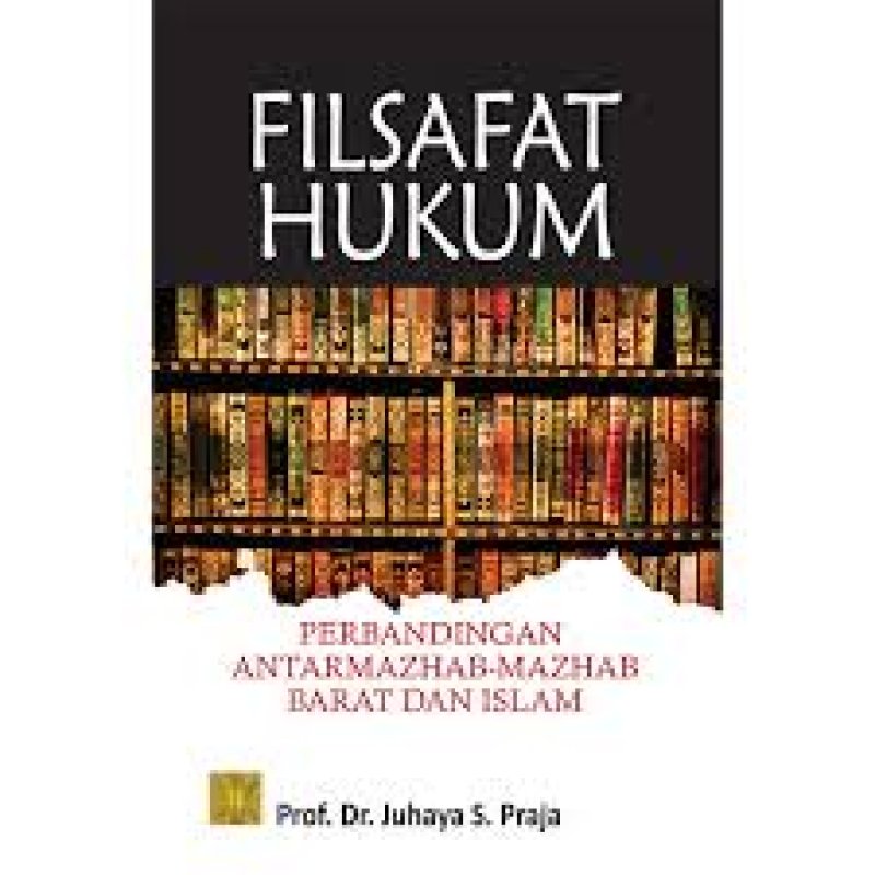 Cover Buku FILSAFAT HUKUM PERBANDINGAN ANTAR Mazhab-Mazhab