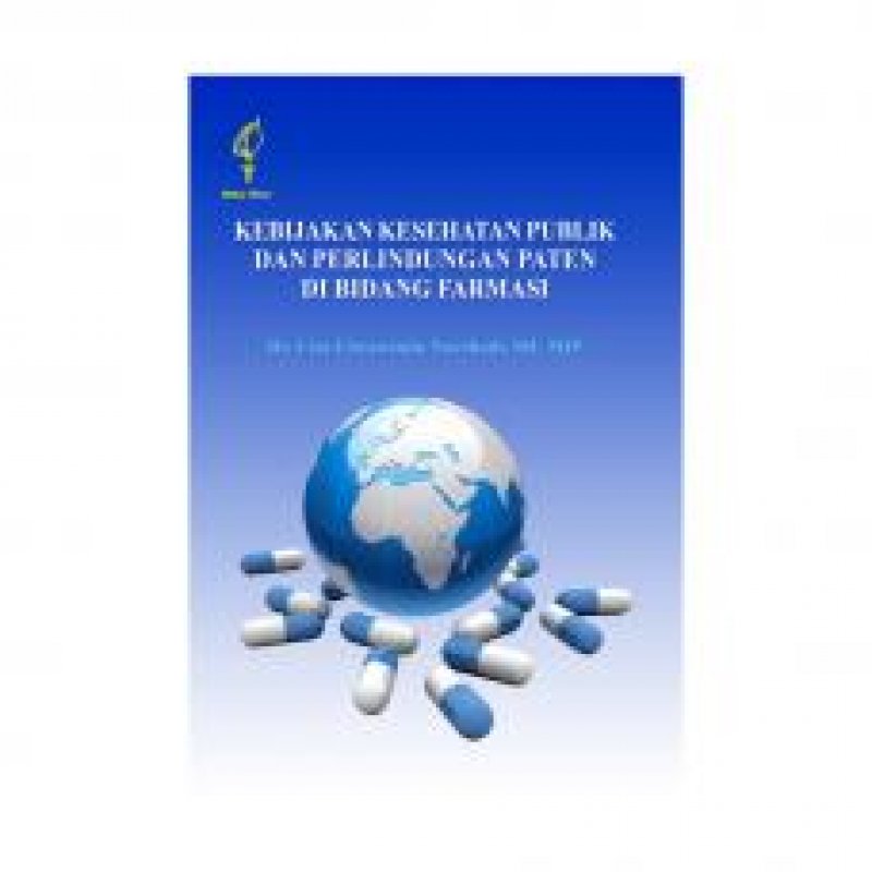 Cover Buku Kebijakan Kesehatan Publik Dan Perlindungan Paten Di Bidang Farmasi
