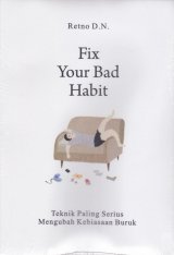 FIX YOUR BAD HABIT: Teknik Paling Serius Mengubah Kebiasaan Buruk