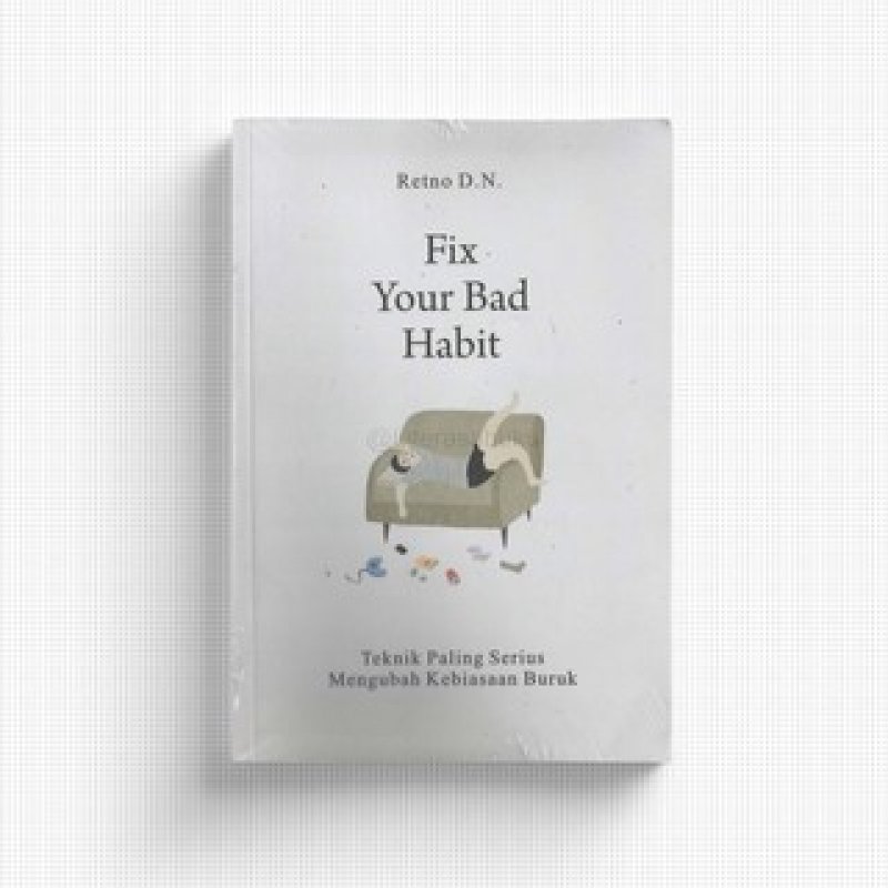 Cover Belakang Buku FIX YOUR BAD HABIT: Teknik Paling Serius Mengubah Kebiasaan Buruk