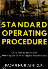 Standard Operating Procedure: Cara Praktis Dan Efektif Menerapkan SOP disegala macam Bisnis
