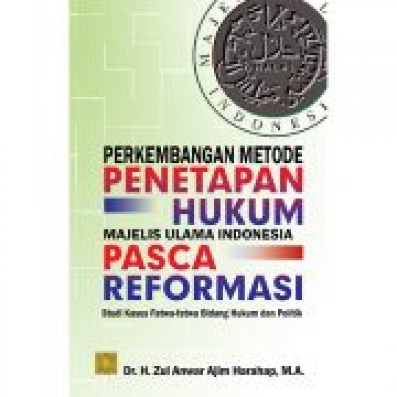 Cover Buku PERKEMBANGAN METODE PENETAPAN HUKUM MAJELIS ULAMA INDONESIA PASCA REFORMASI