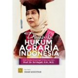 Dinamika Hukum Agraria Indonesia Dalam Rangka Memperingati 70 Tahun Guru Kami, Prof. Dr. Sri Hajati, S.H., M.S.