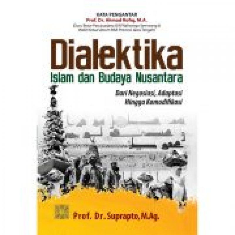 Cover Buku DIALEKTIKA ISLAM DAN BUDAYA NUSANTARA Dari Negosiasi, Adaptasi Hingga Komodifikasi