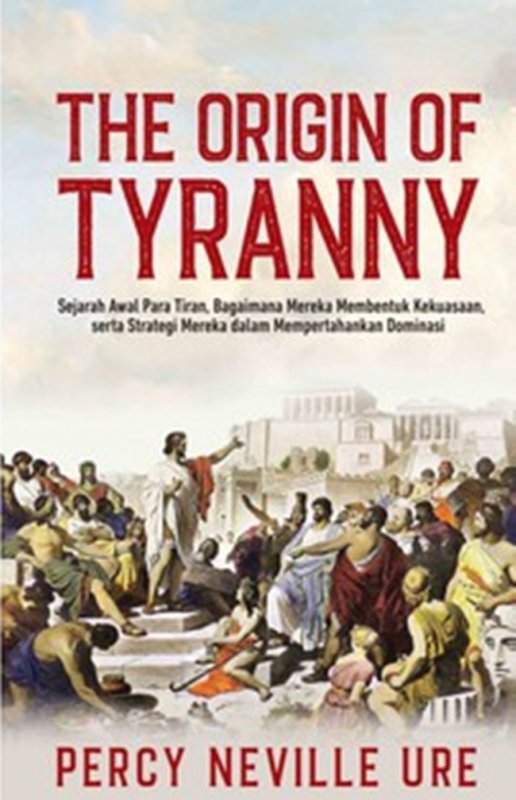 Cover Depan Buku The Origin Of Tyranny: Sejarah Awal Para Tiran, Bagaimana Me