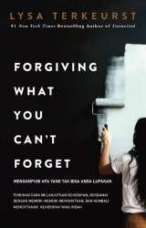 Mengampuni Apa Yang Tak Bisa Anda Lupakan (Forgiving What Y