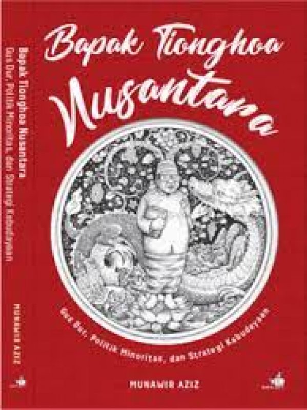 Cover Buku Bapak Tionghoa Nusantara Gus Dur, Politik Minoritas & Strategi Kebudayaan