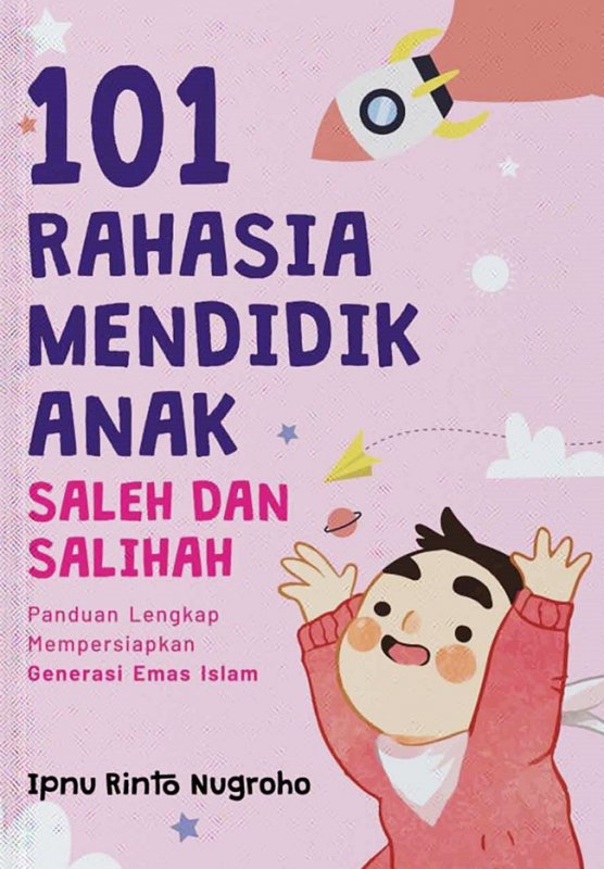 Cover Buku 101 Rahasia Mendidik Anak Saleh Dan Salihah: Panduan Lengkap