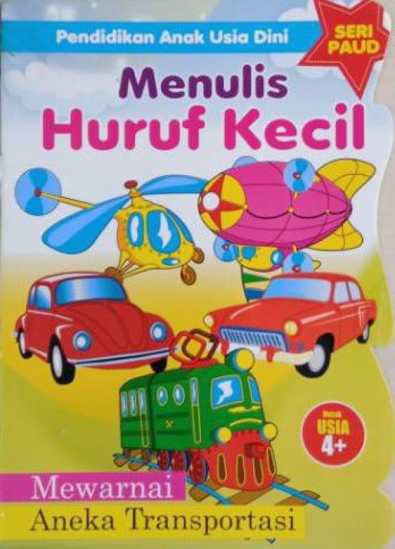 Cover Depan Buku Pendidikan Anak Usia Dini : Menulis Huruf Kecil Mewarnai Aneka Transportasi
