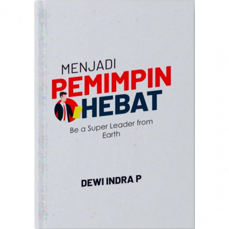 Cover Buku MENJADI PEMIMPIN HEBAT: Be a Super Leader From Earth