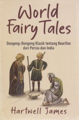 World Fairy Tales : Dongeng-Dongeng Klasik tentang kearifan dari Persian dan India