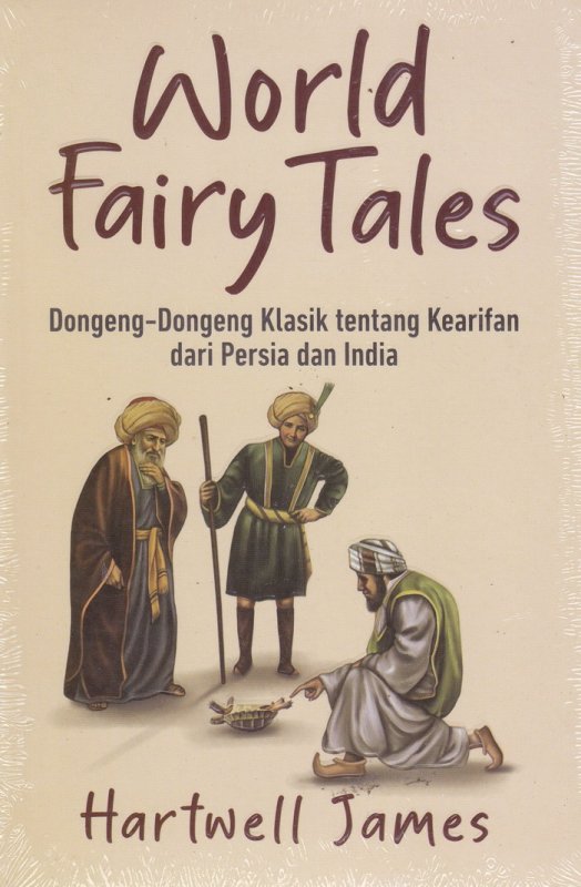 Cover Buku World Fairy Tales : Dongeng-Dongeng Klasik tentang kearifan dari Persian dan India