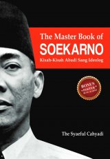 The Master Book Of Soekarno: Kisah-Kisah Abadi Sang Ideolog