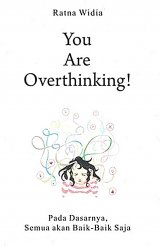 You Are Overthinking! Pada Dasarnya, Semua Akan Baik-Baik Saja