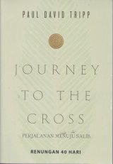 JOURNEY TO THE CROSS ( Perjalanan Menuju Salib ) 