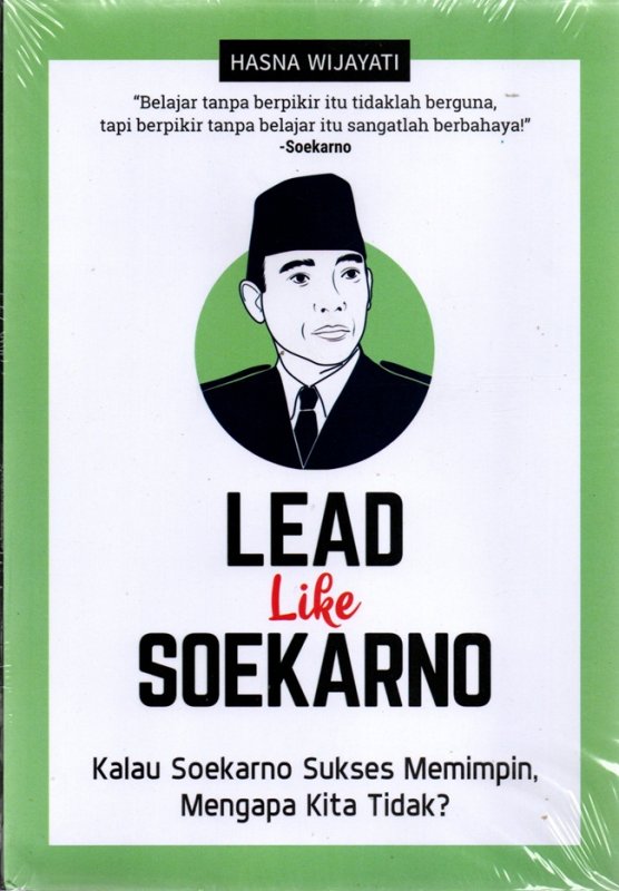 Cover Lead Like Soekarno : Kalau Soekarno Sukses Memimpin, Mengapa
