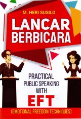 Lancar Berbicara: Practical Public Speaking With Eft (Emotio