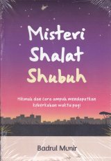 Misteri Shalat Shubuh:Hikmah dan cara ampuh mendapatkan keberkahan waktu pagi