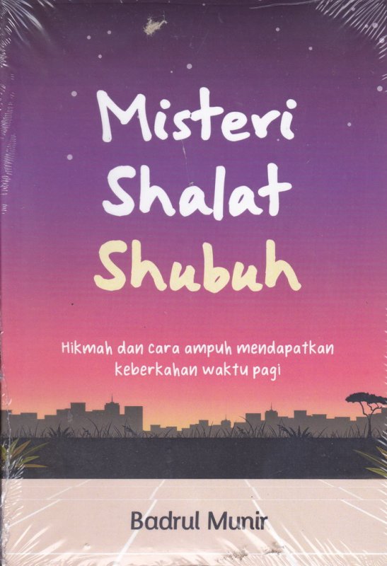 Cover Buku Misteri Shalat Shubuh:Hikmah dan cara ampuh mendapatkan keberkahan waktu pagi