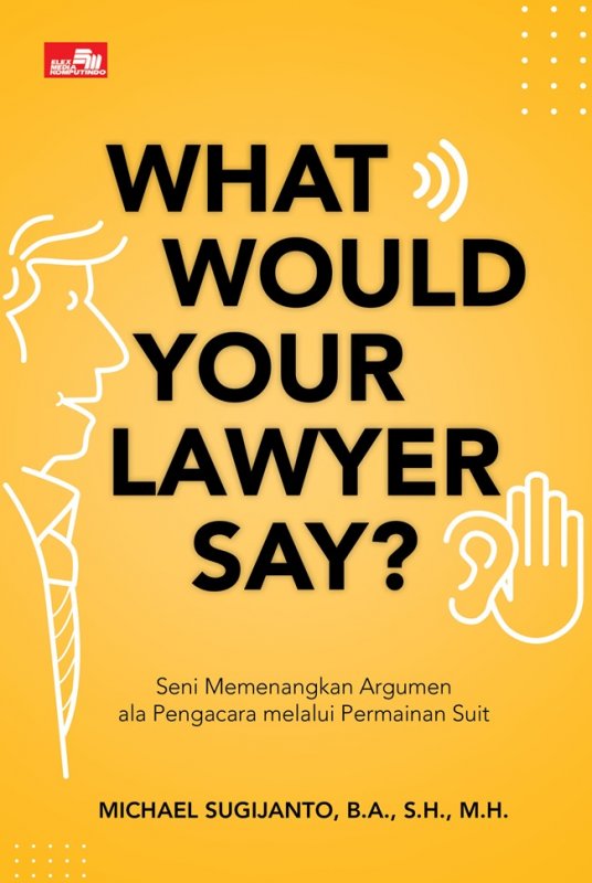 Cover Buku Buku WHAT WOULD YOUR LAWYER SAY?: Seni Memenangkan Argumen ala Pengacara melalui Permainan Suit