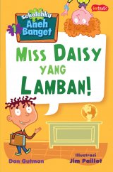 Buku Sekolahku Aneh Banget 1 : Miss Daisy yang Lamban!