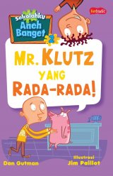 Sekolahku Aneh Banget 2 : Mr. Klutz Yang Rada-Rada!
