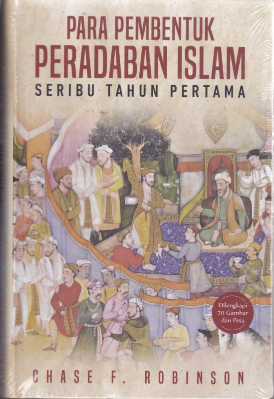 Cover Buku Para Pembentuk Peradaban Islam: Seribu Tahun Pertama (HC)