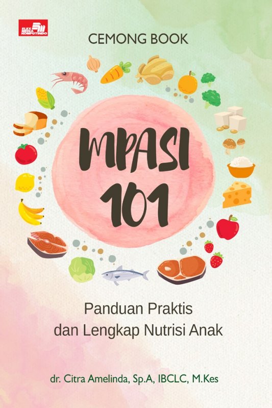 Cover Buku Cemong Books: MPASI 101, Panduan Praktis dan Lengkap Nutrisi Anak
