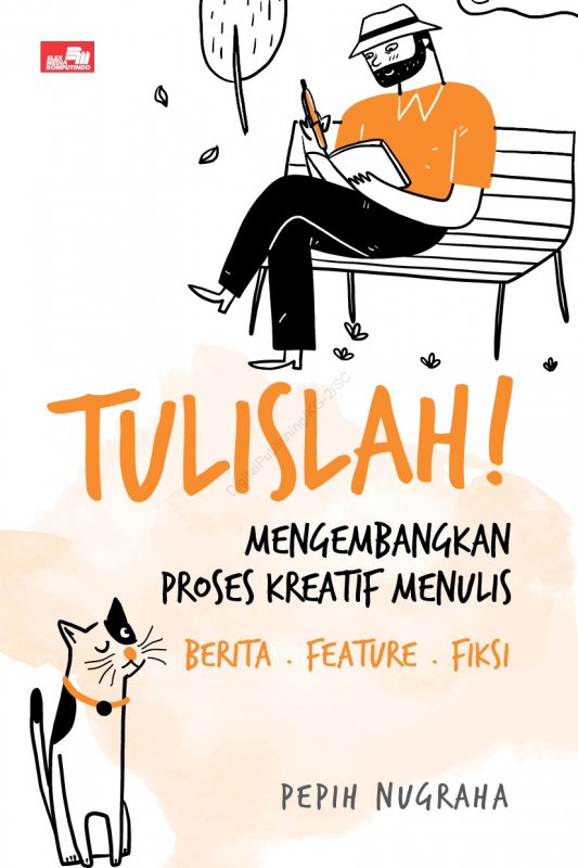 Cover Buku TULISLAH! Mengembangkan Proses Kreatif Menulis Berita . Feature . Fiksi