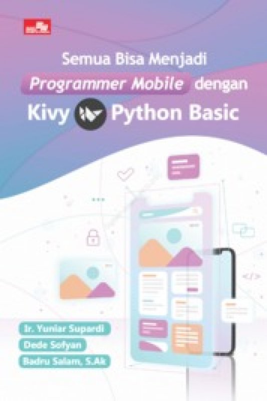 Cover Buku Semua Bisa Menjadi Programmer Mobile dengan Kivy Python Basic