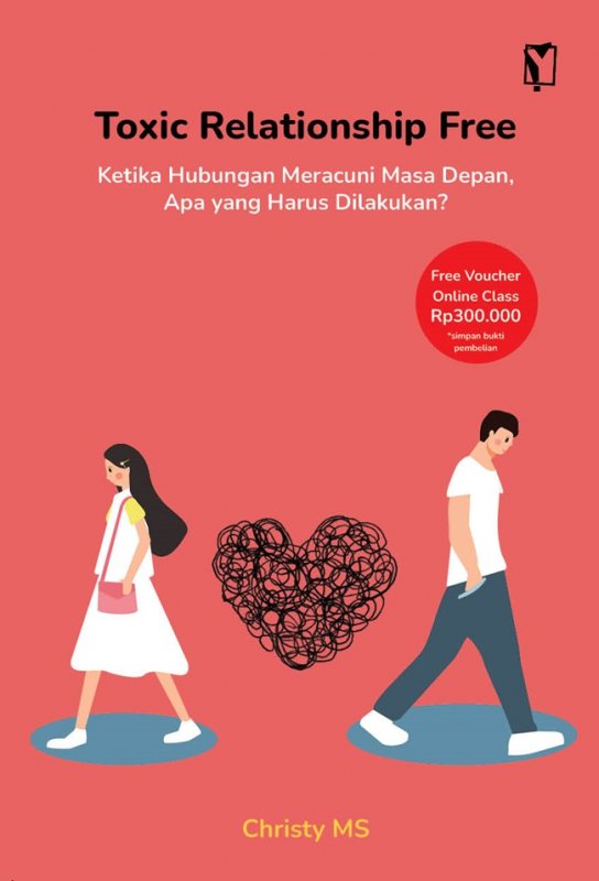 Cover Buku Toxic Relationship Free: Ketika Hubungan Meracuni Masa Depan, Apa yang Harus Dilakukan?