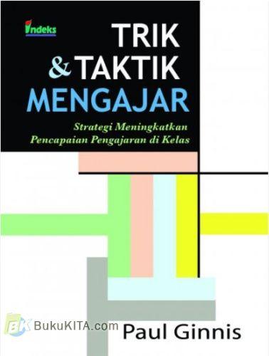 Cover Buku Trik & Taktik Mengajar : Strategi Meningkatkan Pencapaian Pengajaran di Kelas
