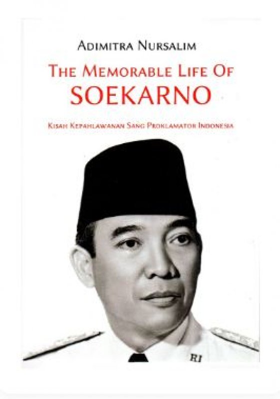 Cover The Memorable Life Of Soekarno : Kisah Kepahlawanan