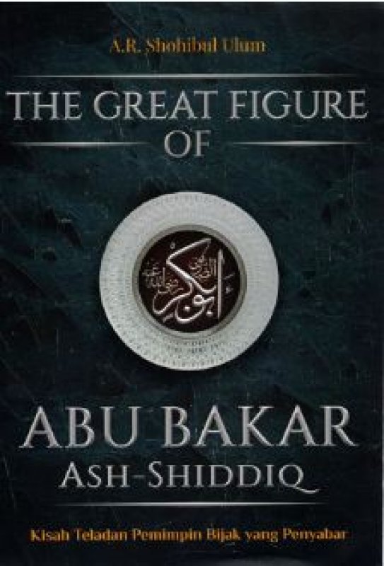 Cover Belakang Buku The Great Figure Of Abu Bakar Ash-Shiddiq