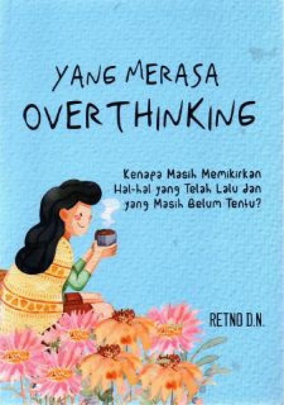 Cover Belakang Buku Yang Merasa Overthinking : Kenapa Masih Memikirkan Hal-Hal Yang Telah Lalu