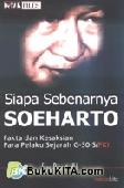 Cover Buku Siapa Sebenarnya Soeharto : Fakta & Kesaksian para Pelaku Sejarah G-30-S/PKI