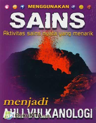 Cover Buku Seri Menggunakan Sains : Menjadi Ahli Vulkanologi