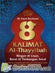 Cover Buku 8 Kalimat Al-Thayyibah : Ringan di Lisan, Berat di Timbangan Amal