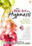 Cover Buku The Real Art of Hypnosis: Kolaborasi Seni Hipnosis Timur-Barat
