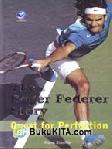 Cover Buku The Roger Federer Story,Quest For Perfection
