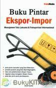 Cover Buku Buku Pintar Ekspor Impor : Manajemen Tata Laksana dan Transportasi Internasional