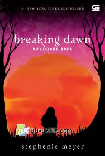 Cover Buku Breaking Dawn : Awal Yang Baru (Edisi Bahasa Indonesia)