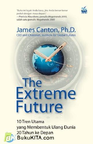 Cover Buku The Extreme Future : 10 Tren Utama yang Membentuk Ulang Dunia 20 Tahun ke Depan