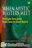 Cover Buku When Mystic Masters Meet - Paradigma Baru dalam Relasi Umat Kristiani-Muslim